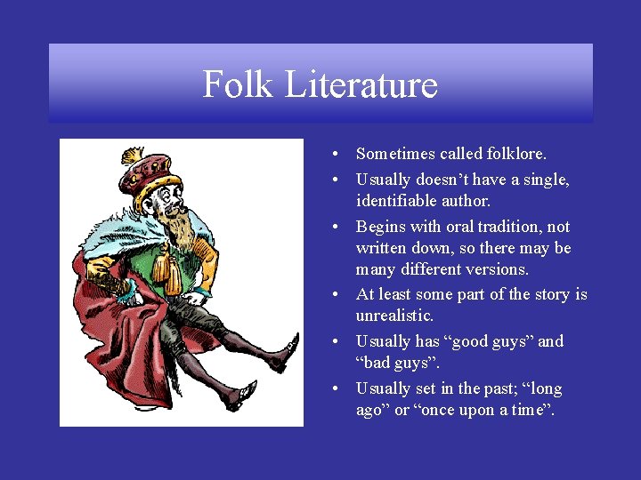 Folk Literature • Sometimes called folklore. • Usually doesn’t have a single, identifiable author.