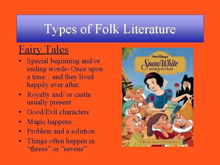 Types of Folk Literature Fairy Tales • Special beginning and/or ending words- Once upon