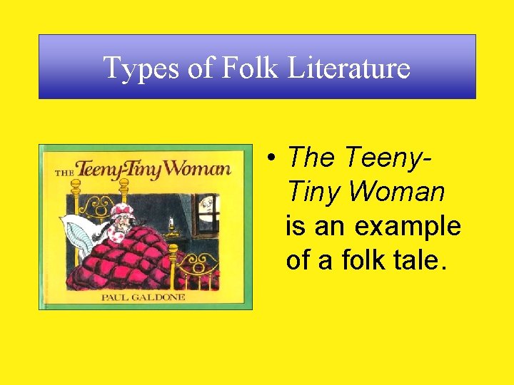 Types of Folk Literature • The Teeny. Tiny Woman is an example of a