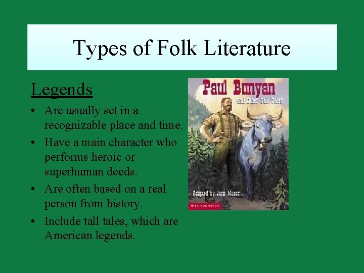 Types of Folk Literature Legends • Are usually set in a recognizable place and