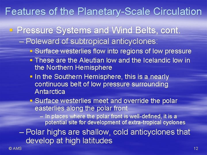 Features of the Planetary-Scale Circulation § Pressure Systems and Wind Belts, cont. – Poleward