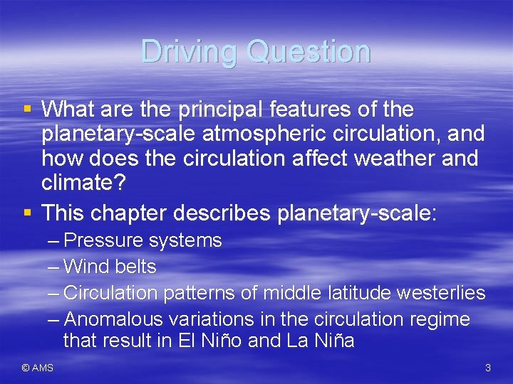Driving Question § What are the principal features of the planetary-scale atmospheric circulation, and