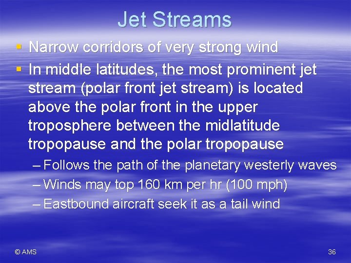 Jet Streams § Narrow corridors of very strong wind § In middle latitudes, the