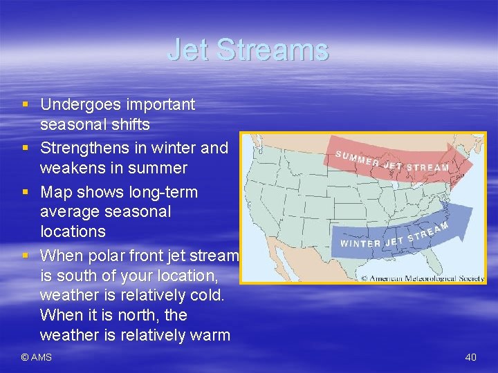 Jet Streams § Undergoes important seasonal shifts § Strengthens in winter and weakens in Jet Streams § Undergoes important seasonal shifts § Strengthens in winter and weakens in
