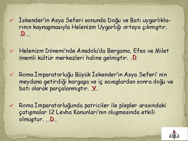 . ü İskender’in Asya Seferi sonunda Doğu ve Batı uygarlıklarının kaynaşmasıyla Helenizm Uygarlığı ortaya