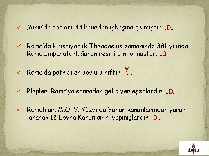 ü D Mısır’da toplam 33 hanedan işbaşına gelmiştir. …… ü Roma’da Hristiyanlık Theodosius zamanında
