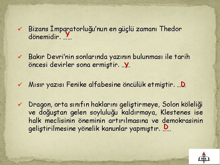 ü Bizans İmparatorluğu’nun en güçlü zamanı Thedor Y dönemidir. …… ü Bakır Devri’nin sonlarında