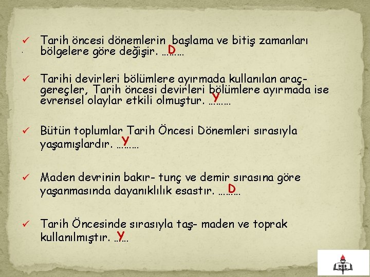 ü. Tarih öncesi dönemlerin başlama ve bitiş zamanları D bölgelere göre değişir. ……… ü