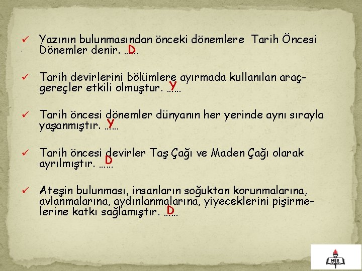 ü. Yazının bulunmasından önceki dönemlere Tarih Öncesi D Dönemler denir. …… ü Tarih devirlerini