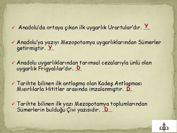 . Y ü Anadolu’da ortaya çıkan ilk uygarlık Urartular’dır. …… ü Anadolu’ya yazıyı Mezopotamya