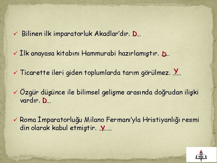 . D ü Bilinen ilk imparatorluk Akadlar’dır. …… ü İlk anayasa kitabını Hammurabi hazırlamıştır.