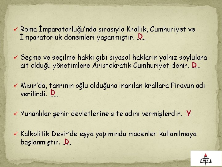 . ü Roma İmparatorluğu’nda sırasıyla Krallık, Cumhuriyet ve D İmparatorluk dönemleri yaşanmıştır. …… ü