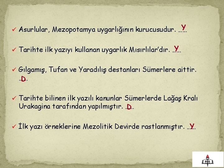 . Y ü Asurlular, Mezopotamya uygarlığının kurucusudur. …… Y ü Tarihte ilk yazıyı kullanan