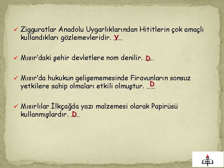 . ü Zigguratlar Anadolu Uygarlıklarından Hititlerin çok amaçlı kullandıkları gözlemevleridir. …… Y ü Mısır’daki