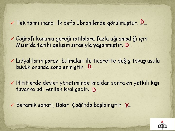 . D ü Tek tanrı inancı ilk defa İbranilerde görülmüştür. …… ü Coğrafi konumu