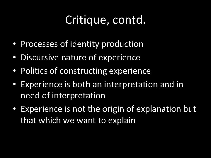Critique, contd. Processes of identity production Discursive nature of experience Politics of constructing experience