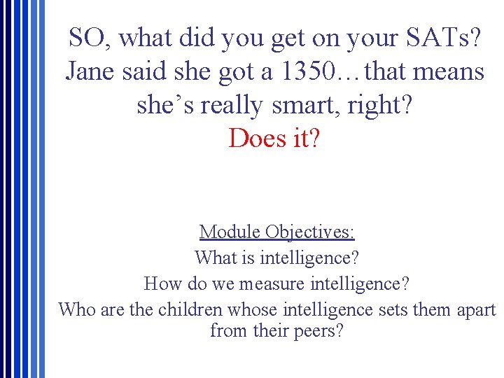 SO, what did you get on your SATs? Jane said she got a 1350…that