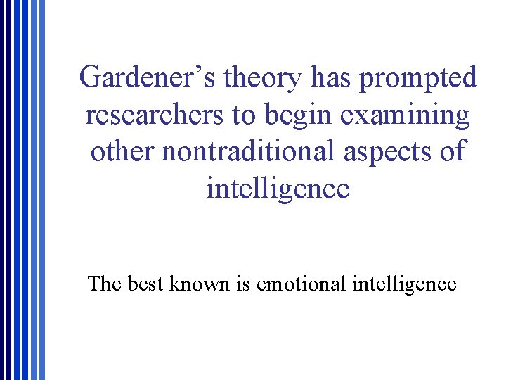 Gardener’s theory has prompted researchers to begin examining other nontraditional aspects of intelligence The