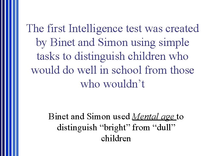 The first Intelligence test was created by Binet and Simon using simple tasks to