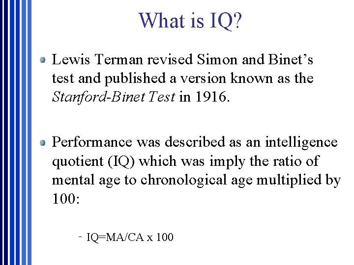What is IQ? Lewis Terman revised Simon and Binet’s test and published a version