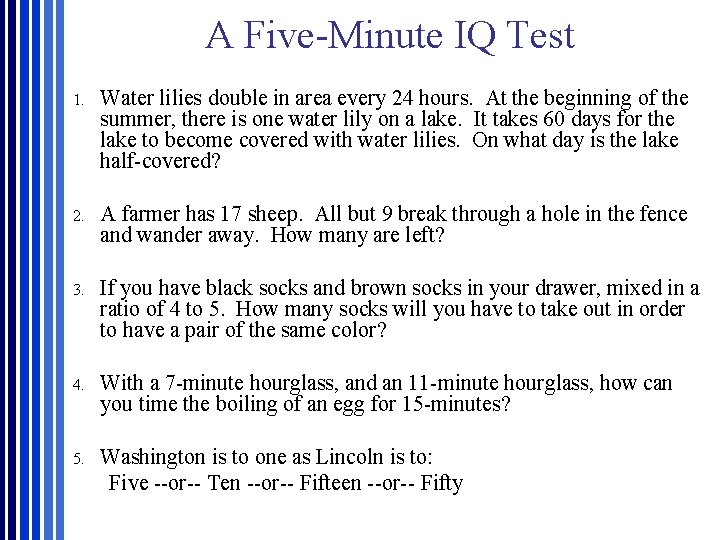 A Five-Minute IQ Test 1. Water lilies double in area every 24 hours. At