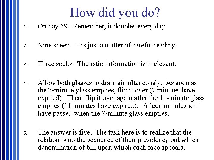 How did you do? 1. On day 59. Remember, it doubles every day. 2.