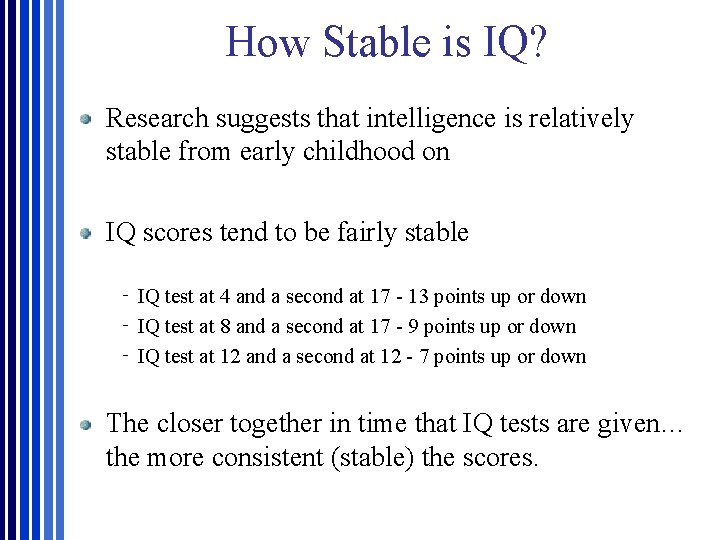 How Stable is IQ? Research suggests that intelligence is relatively stable from early childhood