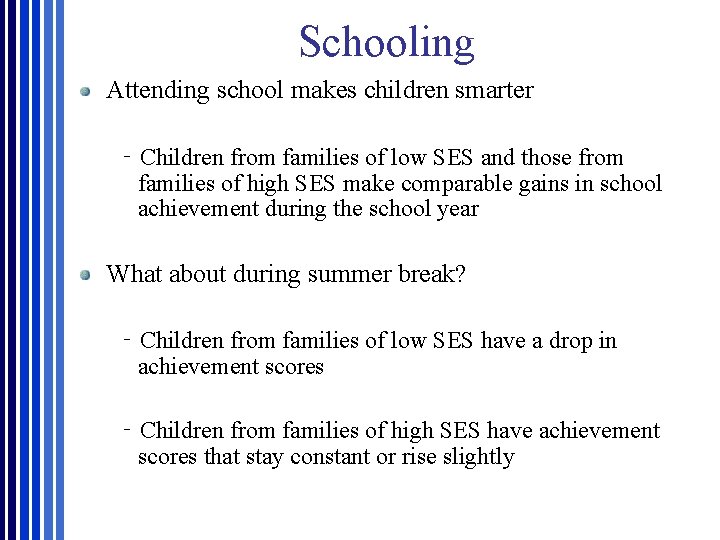 Schooling Attending school makes children smarter ‐Children from families of low SES and those