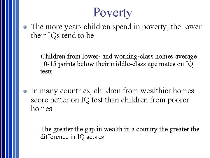 Poverty The more years children spend in poverty, the lower their IQs tend to