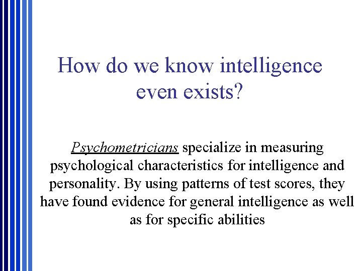 How do we know intelligence even exists? Psychometricians specialize in measuring psychological characteristics for