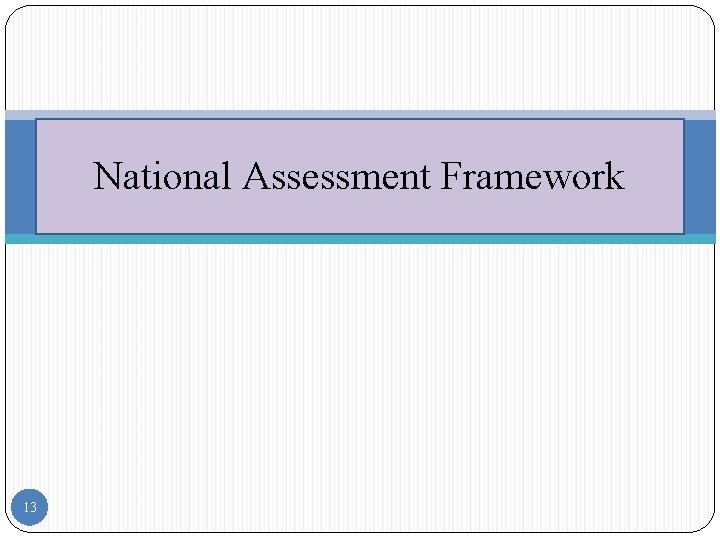 National Assessment Framework 13 