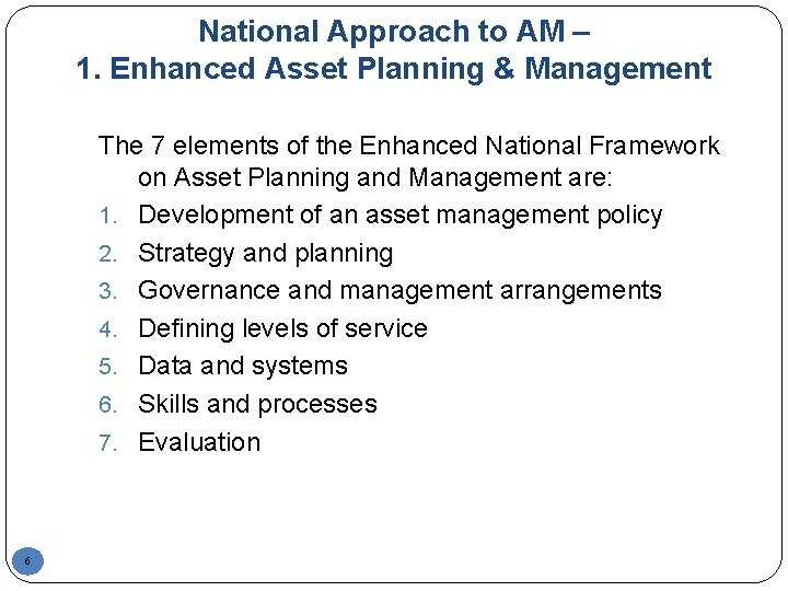 National Approach to AM – 1. Enhanced Asset Planning & Management The 7 elements