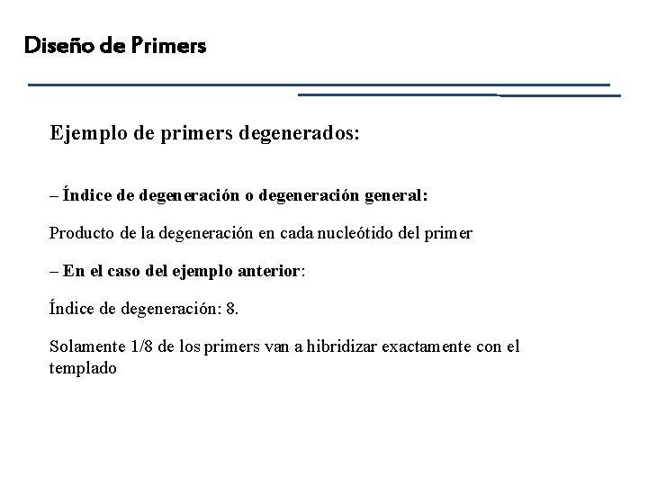 Diseño de Primers Ejemplo de primers degenerados: – Índice de degeneración o degeneración general: