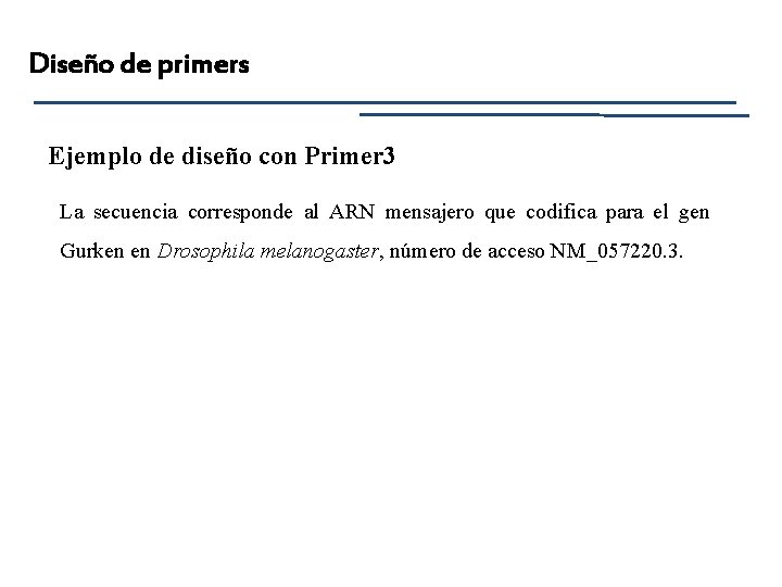 Diseño de primers Ejemplo de diseño con Primer 3 La secuencia corresponde al ARN