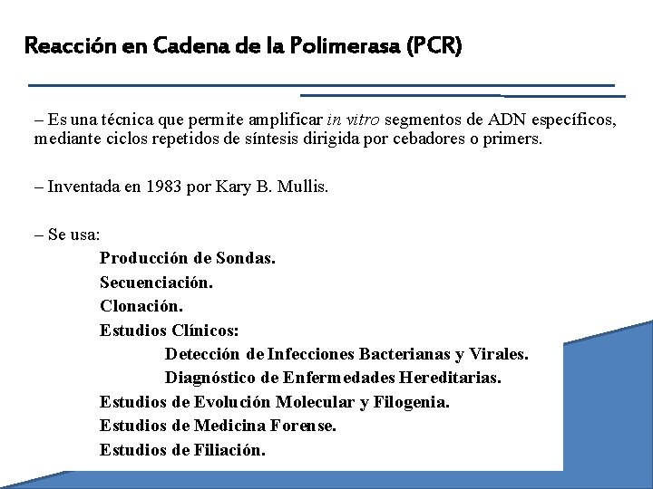 Reacción en Cadena de la Polimerasa (PCR) – Es una técnica que permite amplificar