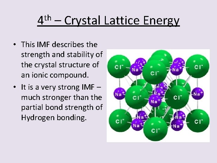 4 th – Crystal Lattice Energy • This IMF describes the strength and stability