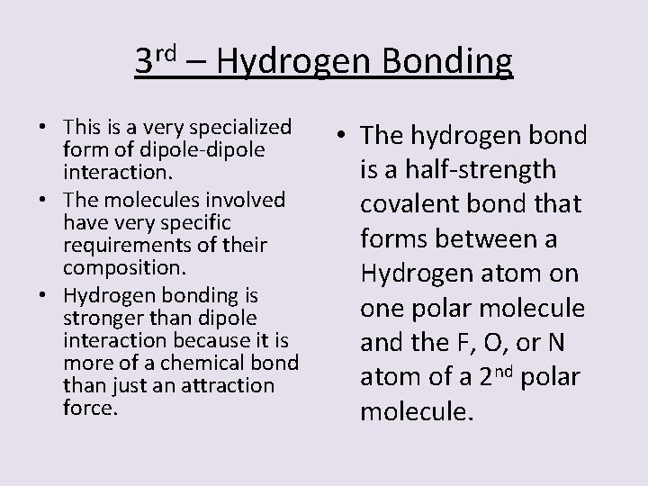 3 rd – Hydrogen Bonding • This is a very specialized form of dipole-dipole