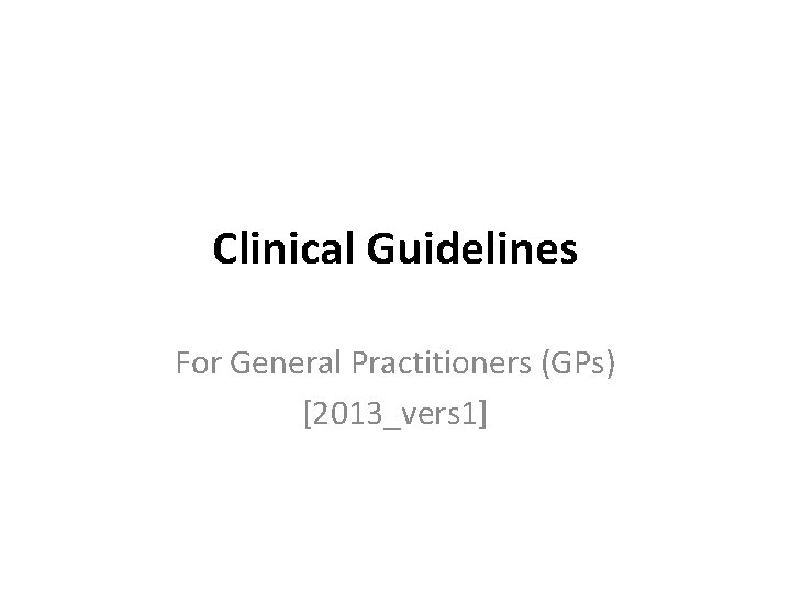 Clinical Guidelines For General Practitioners (GPs) [2013_vers 1] 