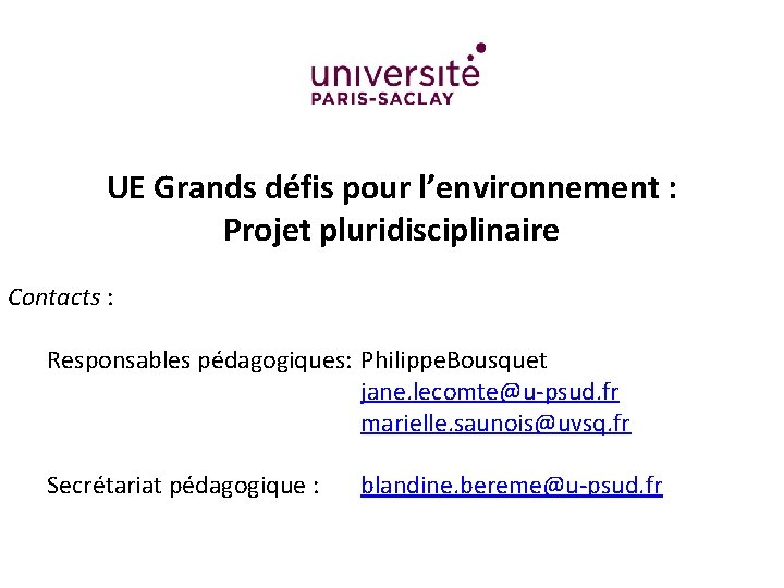 UE Grands défis pour l’environnement : Projet pluridisciplinaire Contacts : Responsables pédagogiques: Philippe. Bousquet