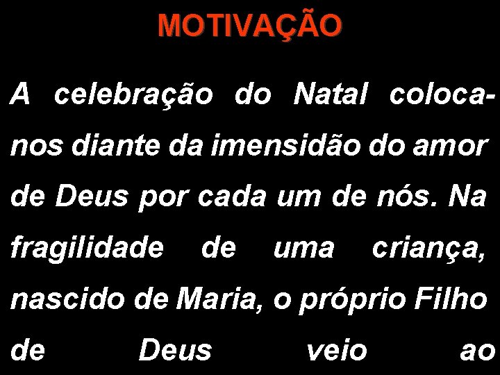MOTIVAÇÃO A celebração do Natal colocanos diante da imensidão do amor de Deus por MOTIVAÇÃO A celebração do Natal colocanos diante da imensidão do amor de Deus por