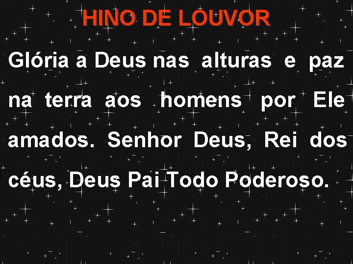 HINO DE LOUVOR Glória a Deus nas alturas e paz na terra aos homens HINO DE LOUVOR Glória a Deus nas alturas e paz na terra aos homens