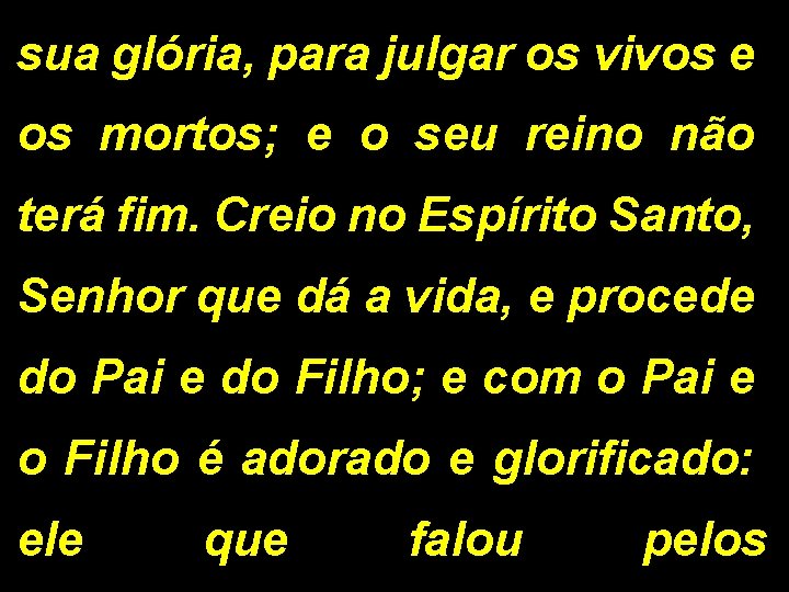 sua glória, para julgar os vivos e os mortos; e o seu reino não sua glória, para julgar os vivos e os mortos; e o seu reino não