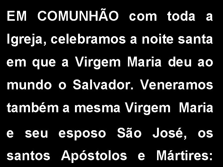EM COMUNHÃO com toda a Igreja, celebramos a noite santa em que a Virgem EM COMUNHÃO com toda a Igreja, celebramos a noite santa em que a Virgem