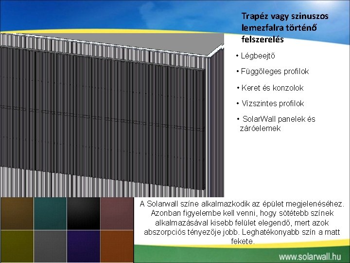 Trapéz vagy szinuszos lemezfalra történő felszerelés • Légbeejtő • Függőleges profilok • Keret és