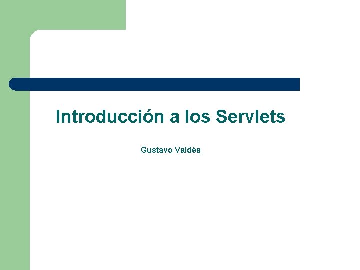 Introducción a los Servlets Gustavo Valdés 