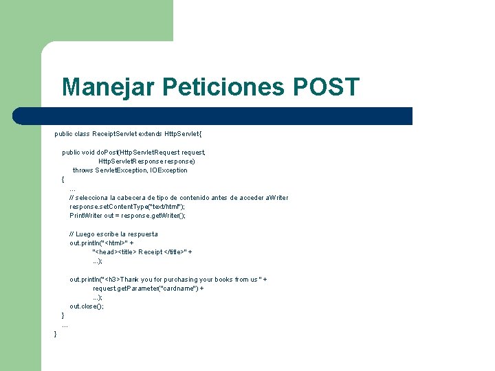 Manejar Peticiones POST public class Receipt. Servlet extends Http. Servlet { public void do.