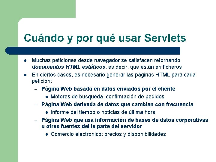 Cuándo y por qué usar Servlets l l Muchas peticiones desde navegador se satisfacen