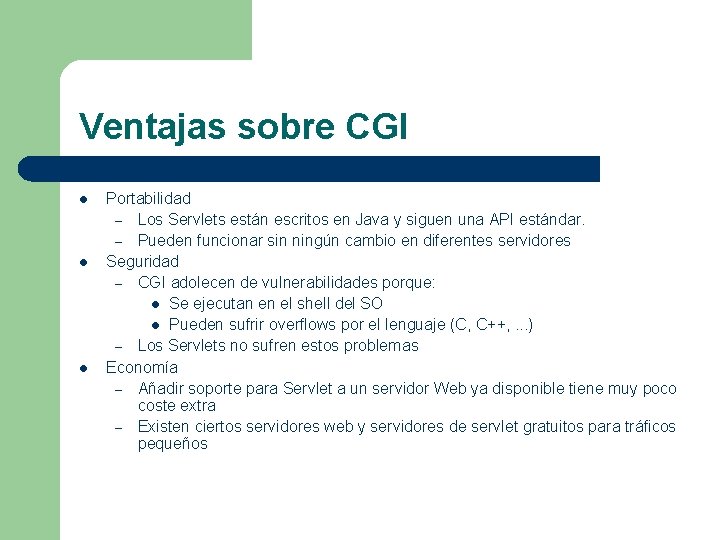 Ventajas sobre CGI l l l Portabilidad – Los Servlets están escritos en Java