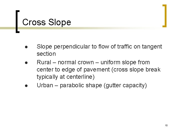 Cross Slope l l l Slope perpendicular to flow of traffic on tangent section