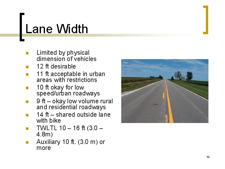 Lane Width n n n n Limited by physical dimension of vehicles 12 ft